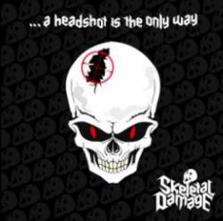 Skeletal Damage : A Headshot Is the Only Way Skeletal Damage : A Headshot Is the Only Way